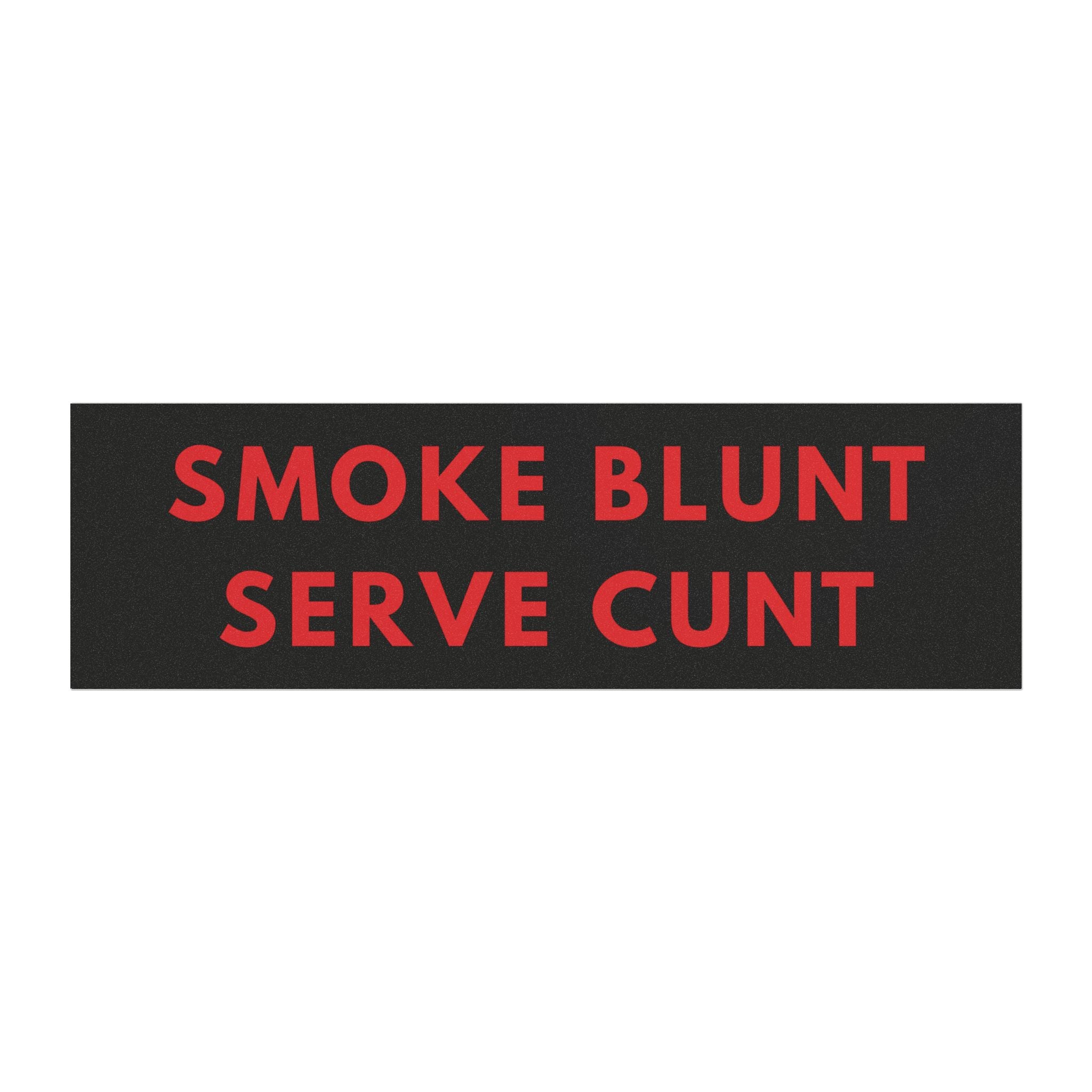 Smoke Blunt Serve Cunt Car Magnet