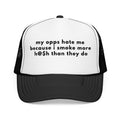 My opps hate me because i smoke more h@$h than they do Trucker Cap