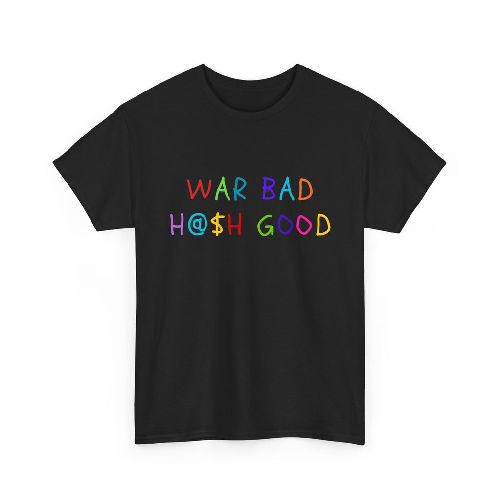 War Bad, H@$h Good Heavy Cotton Tee