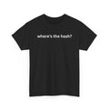Where's The Hash? Heavy Cotton Tee