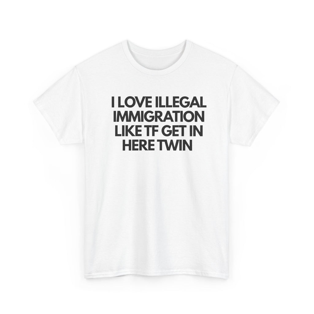 I Love Illegal Immigration Heavy Cotton Tee