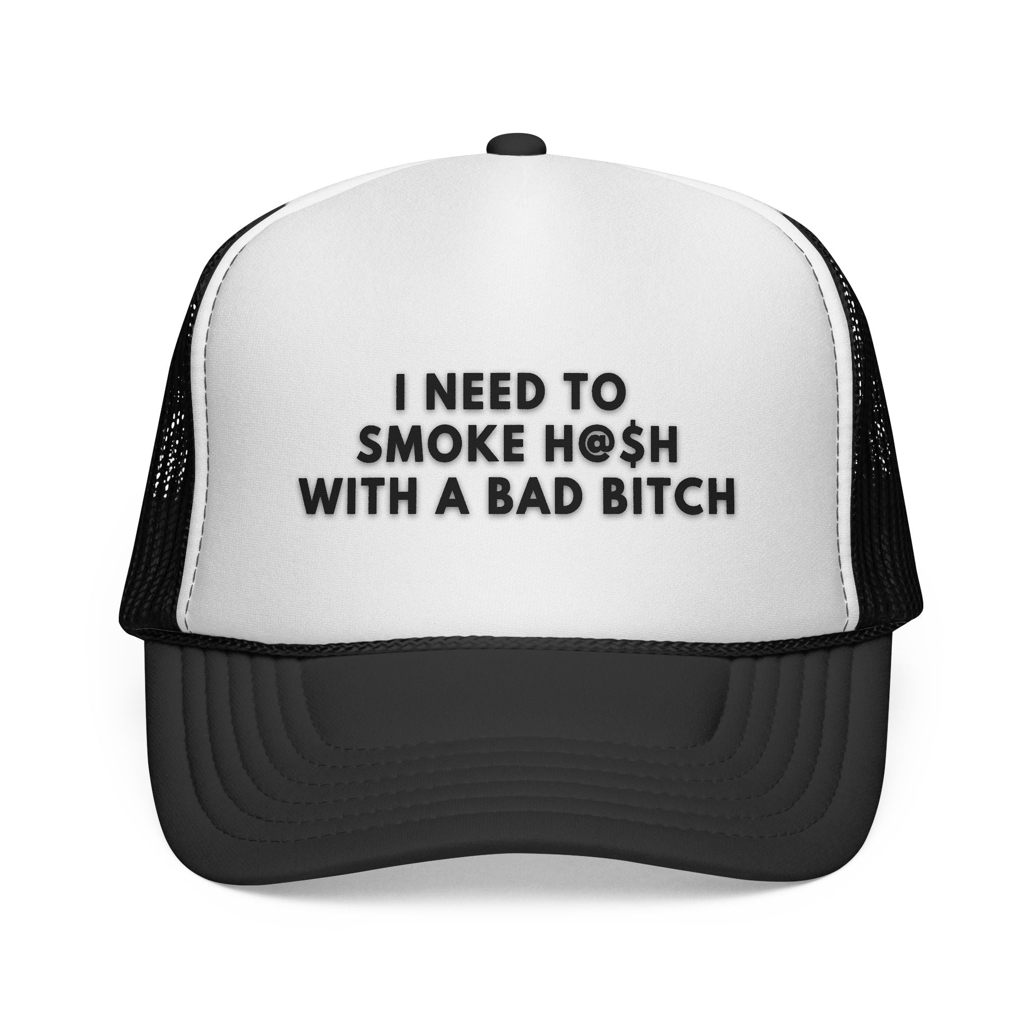 I need to smoke h@$h with a bad b Trucker Hat