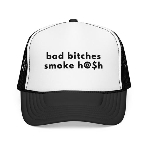 Bad Bitches Smoke H@$h Trucker Hat